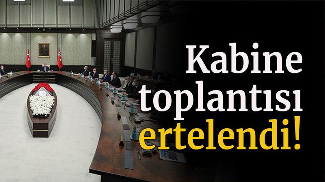 Kabine toplantısı ertelendi!